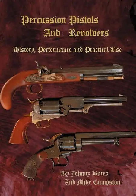 Percussion Pistols and Revolvers: History, Performance and Practical Use - Hardcover