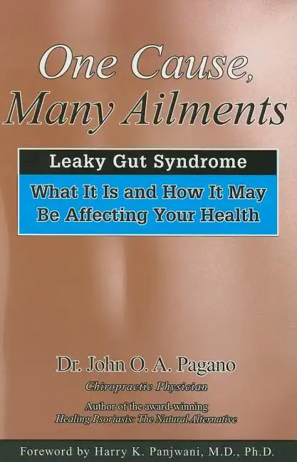 One Cause, Many Ailments: The Leaky Gut Syndrome: What It Is and How It May Be Affecting Your Health - Paperback