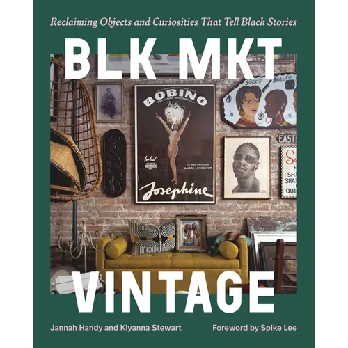 Blk Mkt Vintage: Reclaiming Objects and Curiosities That Tell Black Stories - Hardcover