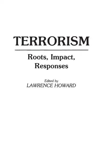 Terrorism: Roots, Impact, Responses - Hardcover