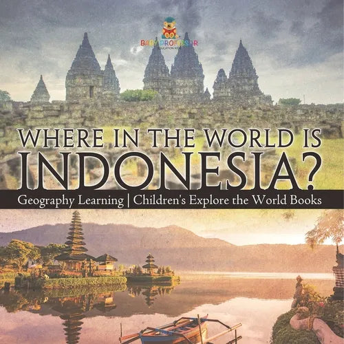 Where in the World is Indonesia? Geography Learning Children's Explore the World Books - Paperback