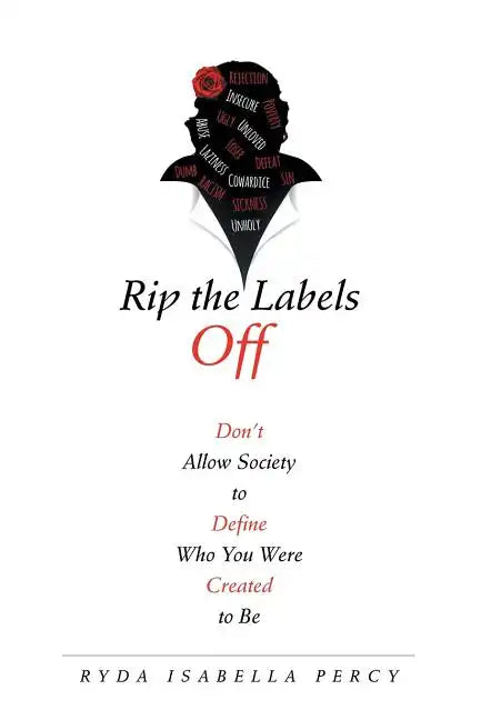 Rip the Labels Off: Don'T Allow Society to Define Who You Were Created to Be - Hardcover