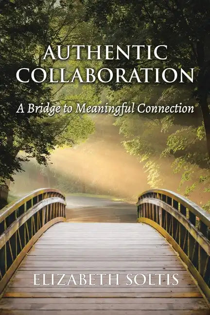 Authentic Collaboration: A Bridge to Meaningful Connection - Paperback