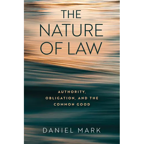 The Nature of Law: Authority, Obligation, and the Common Good - Hardcover
