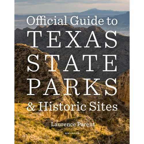 Official Guide to Texas State Parks and Historic Sites: New Edition - Paperback