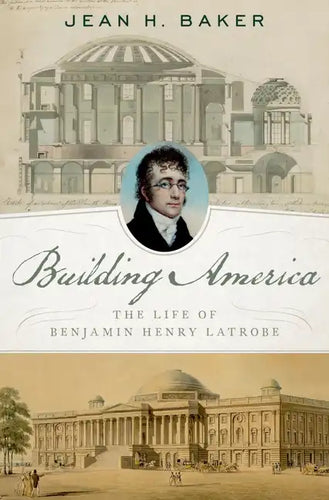 Building America: The Life of Benjamin Henry Latrobe - Hardcover