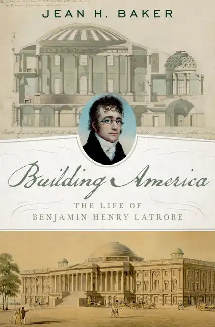 Building America: The Life of Benjamin Henry Latrobe - Hardcover