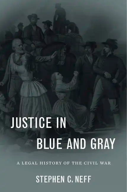 Justice in Blue and Gray: A Legal History of the Civil War - Hardcover