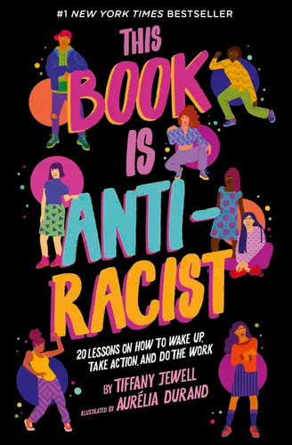 This Book Is Anti-Racist: 20 Lessons on How to Wake Up, Take Action, and Do the Work - Paperback