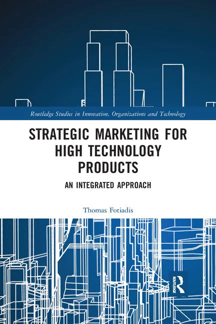 Strategic Marketing for High Technology Products: An Integrated Approach - Paperback