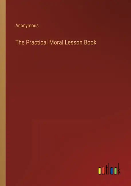The Practical Moral Lesson Book - Paperback