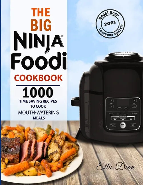 The Big Ninja Foodi Cookbook 2021: 1000 Time Saving Ninja Foodi Pressure Cooker and Air Fryer Recipes to Cook Mouth-Watering Meals for Everyone - Paperback