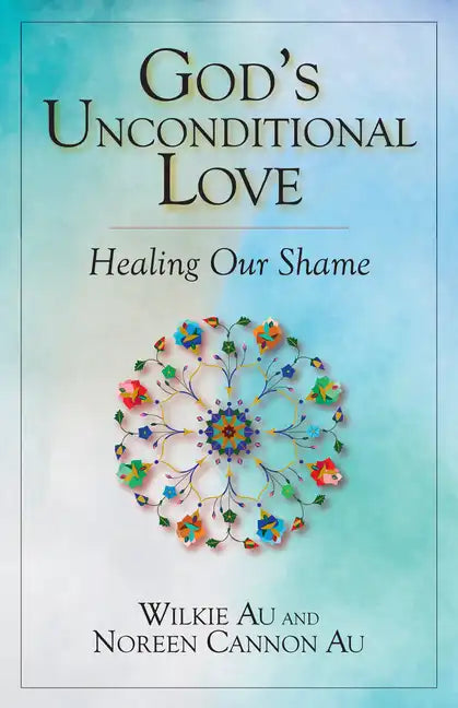 God's Unconditional Love: Healing Our Shame - Paperback