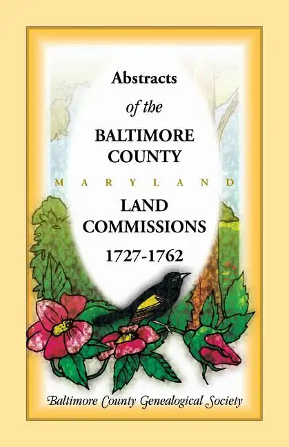 Abstracts of the Baltimore County, Maryland Land Commissions, 1727-1762 - Paperback