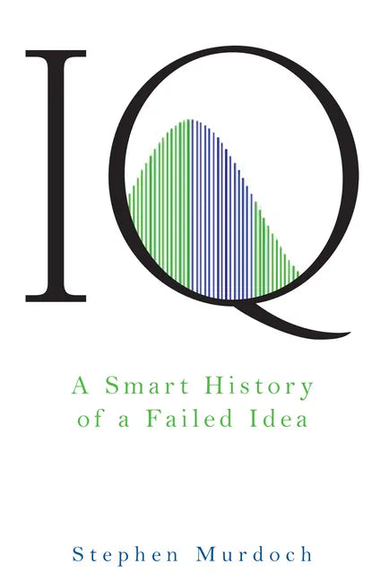 IQ: A Smart History of a Failed Idea - Hardcover