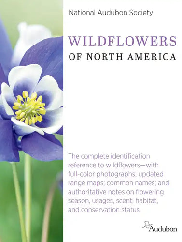National Audubon Society Wildflowers of North America: The Complete Identification Reference to Wildflowers--With Full-Color Photographs; Updated Rang - Hardcover
