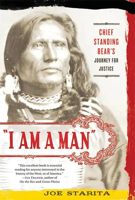 I Am a Man: Chief Standing Bear's Journey for Justice - Paperback