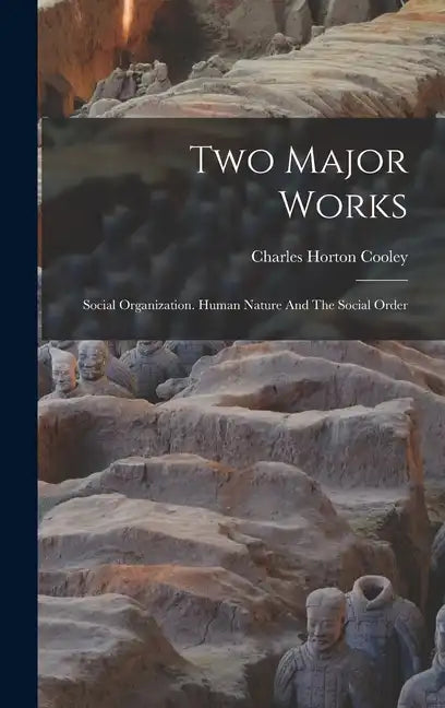 Two Major Works: Social Organization. Human Nature And The Social Order - Hardcover
