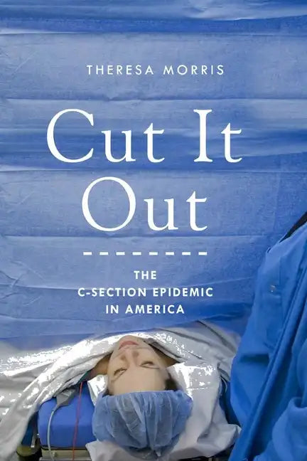 Cut It Out: The C-Section Epidemic in America - Paperback