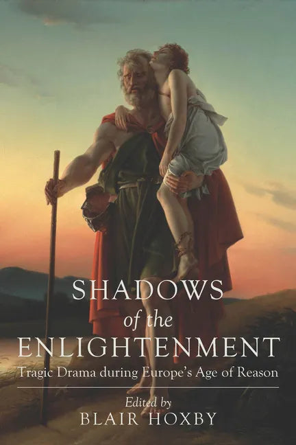 Shadows of the Enlightenment: Tragic Drama during Europe's Age of Reason - Hardcover