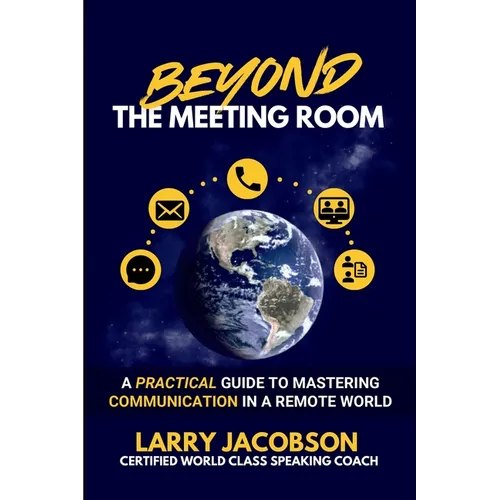 Beyond the Meeting Room: A Practical Guide to Mastering Communication in a Remote World - Paperback