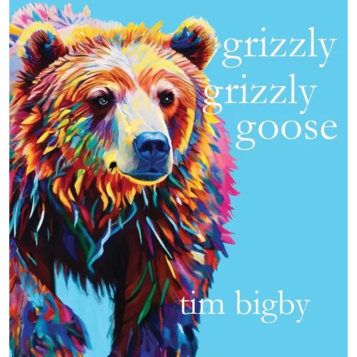 Grizzly Grizzly Goose - Hardcover