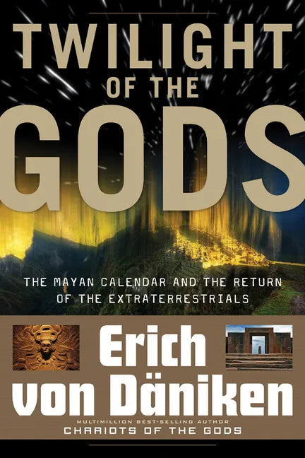 Twilight of the Gods: The Mayan Calendar and the Return of the Extraterrestrials - Paperback
