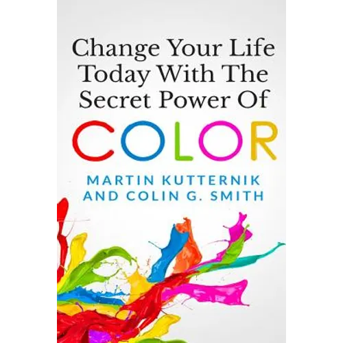 Change Your Life Today With The Secret Power of Color - Paperback