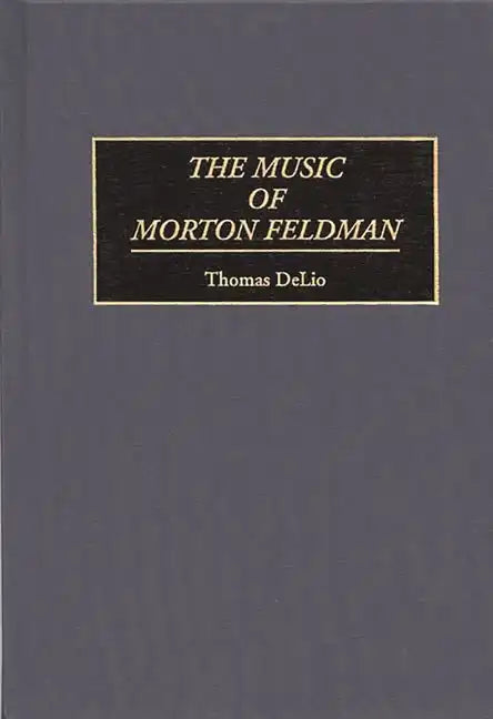 The Music of Morton Feldman - Hardcover
