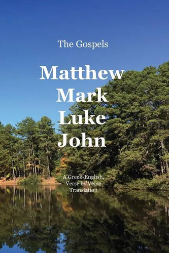 The Gospels: Matthew, Mark, Luke, John: A Greek-English, Verse by Verse Translation - Paperback