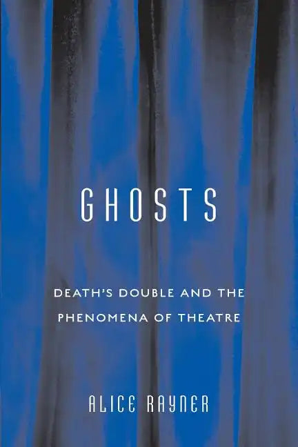 Ghosts: Death'S Double And The Phenomena Of Theatre - Paperback