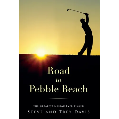 Road to Pebble Beach: The Greatest Nassau Ever Played - Hardcover