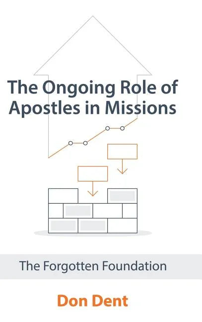 The Ongoing Role of Apostles in Missions: The Forgotten Foundation - Hardcover