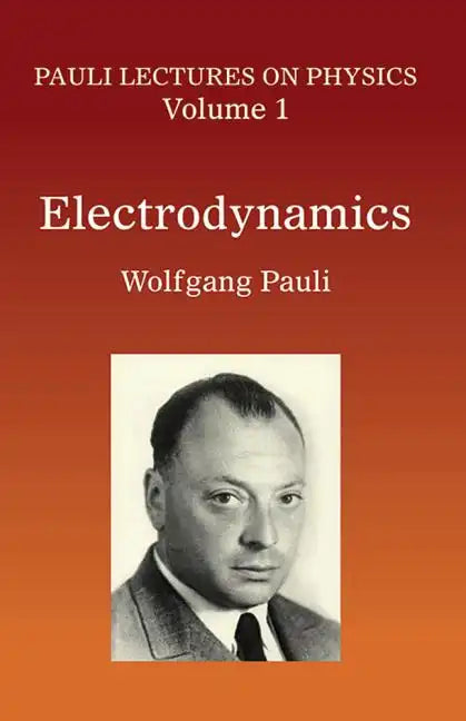 Electrodynamics: Volume 1 of Pauli Lectures on Physics Volume 1 - Paperback