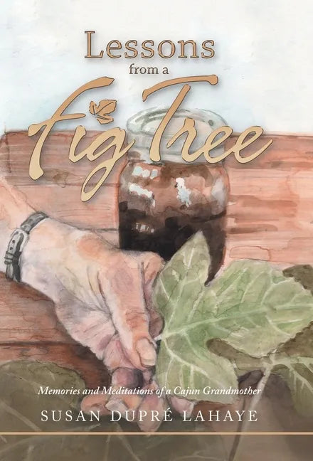 Lessons from a Fig Tree: Memories and Meditations from a Cajun Grandmother - Hardcover