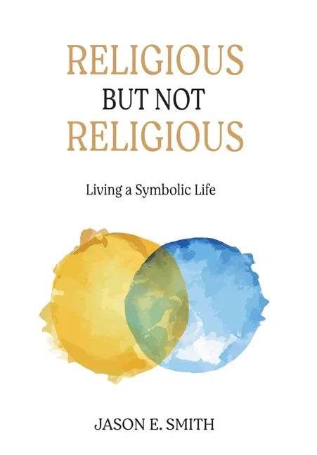 Religious But Not Religious: Living a Symbolic Life - Hardcover