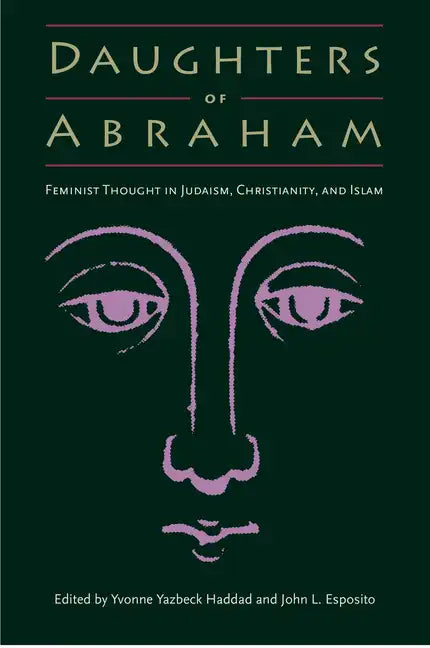 Daughters of Abraham: Feminist Thought in Judaism, Christianity, and Islam - Paperback
