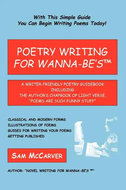 Poetry Writing for Wanna-Be's: A Writer-Friendly Guidebook Including the Author's Chapbook of Light Verse, Poems Are Such Funny Stuff - Paperback