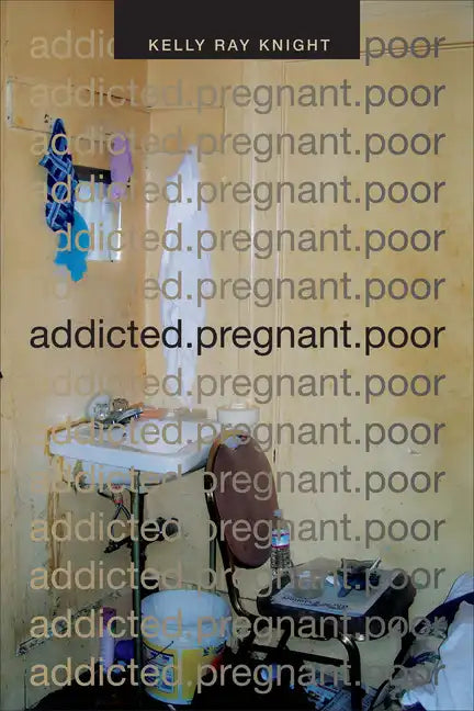 Addicted.Pregnant.Poor - Hardcover