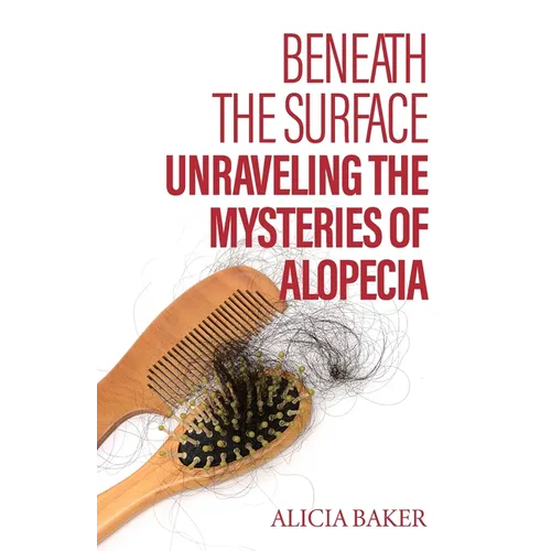 Beneath the Surface, Unraveling The Mysteries of Alopecia - Paperback