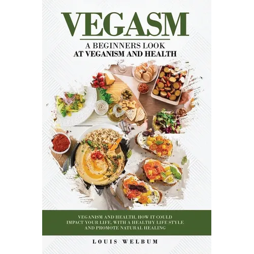 Vegasm: A Beginners Look At Veganism and health - Paperback