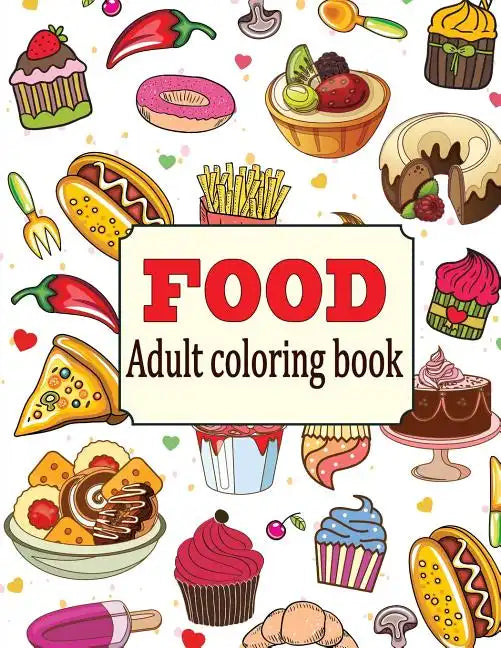 Food: An Adult Coloring Book with Fun, Easy, and Relaxing Coloring Pages: Delicious Food - Paperback