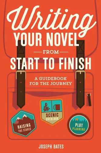 Writing Your Novel from Start to Finish: A Guidebook for the Journey - Paperback