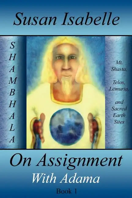 On Assignment with Adama: Mt. Shasta, Telos, Lemuria, and Sacred Earth Sites, Book I - Paperback