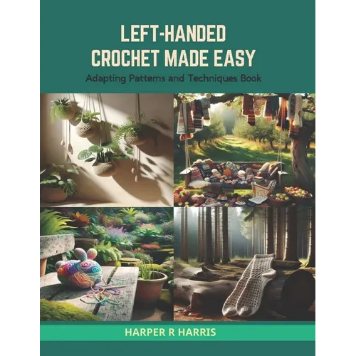 Left-Handed Crochet Made Easy: Adapting Patterns and Techniques Book - Paperback