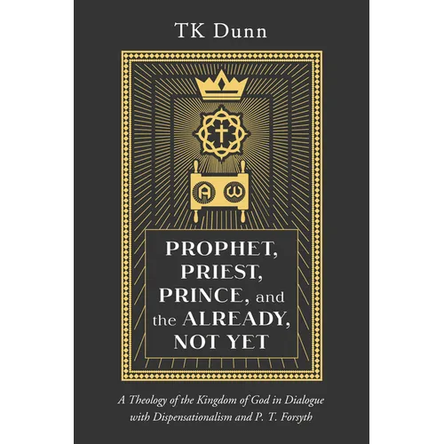 Prophet, Priest, Prince, and the Already, Not Yet - Paperback
