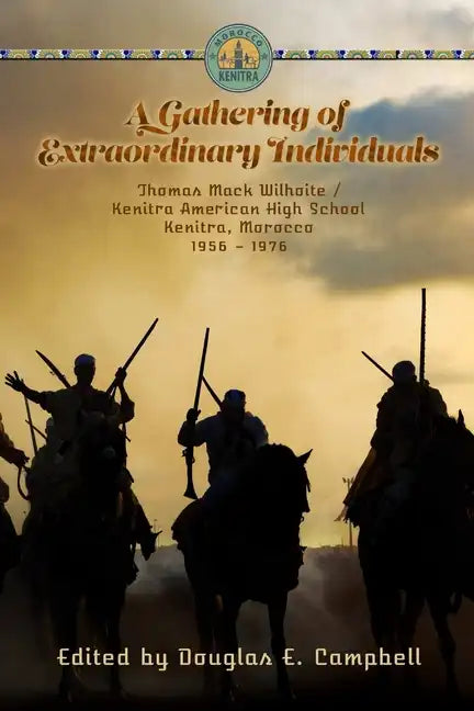 A Gathering of Extraordinary Individuals: Thomas Mack Wilhoite/Kenitra American High School, Morocco, 1956-1976 - Paperback