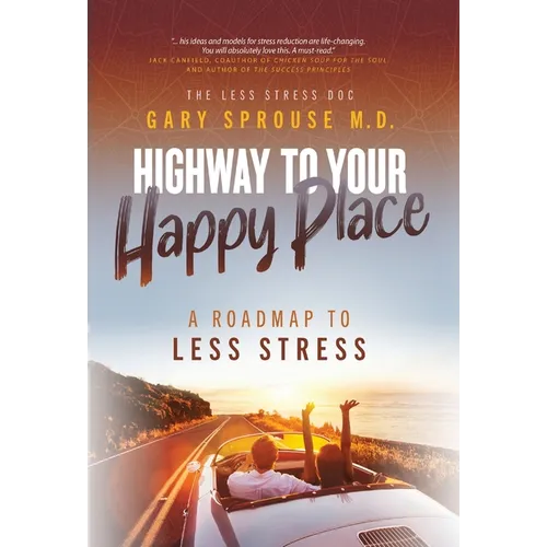 Highway to Your Happy Place: The Roadmap to Less Stress - Hardcover