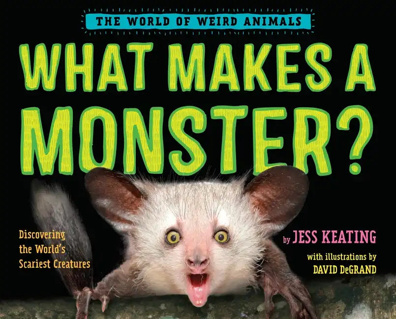 What Makes a Monster?: Discovering the World's Scariest Creatures - Hardcover