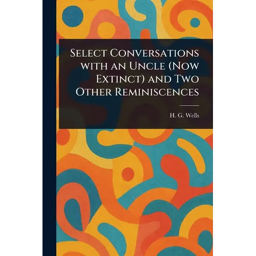 Select Conversations With an Uncle (Now Extinct) and Two Other Reminiscences - Paperback
